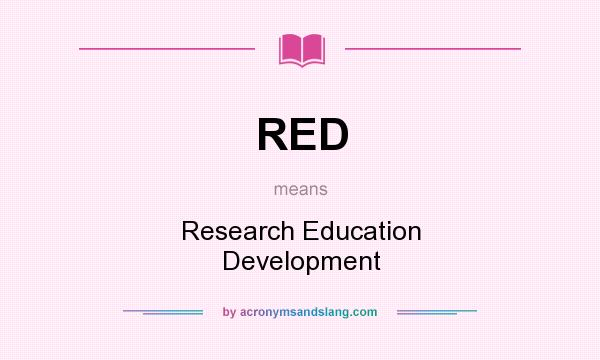 What does RED mean? It stands for Research Education Development