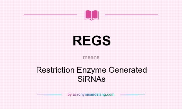 What does REGS mean? It stands for Restriction Enzyme Generated SiRNAs