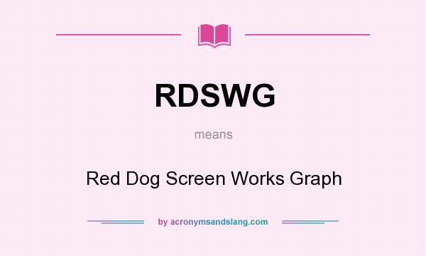 What does RDSWG mean? It stands for Red Dog Screen Works Graph