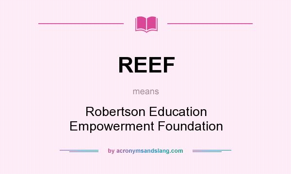 What does REEF mean? It stands for Robertson Education Empowerment Foundation