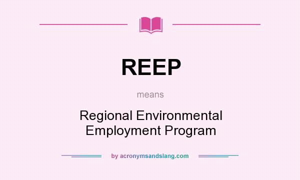 What does REEP mean? It stands for Regional Environmental Employment Program