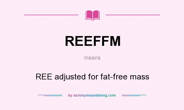 What does REEFFM mean? It stands for REE adjusted for fat-free mass