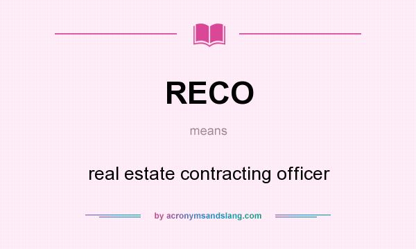 What does RECO mean? It stands for real estate contracting officer
