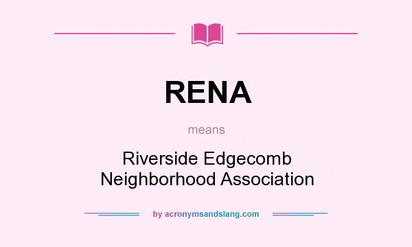 What does RENA mean? It stands for Riverside Edgecomb Neighborhood Association