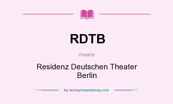 What does RDTB mean? It stands for Residenz Deutschen Theater Berlin