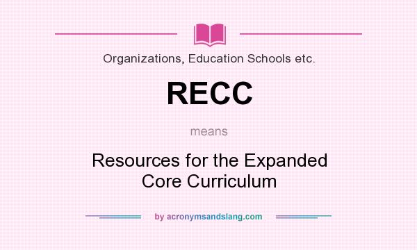 What does RECC mean? It stands for Resources for the Expanded Core Curriculum