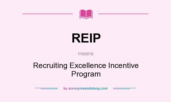 What does REIP mean? It stands for Recruiting Excellence Incentive Program