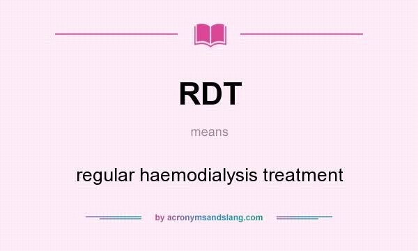 What does RDT mean? It stands for regular haemodialysis treatment