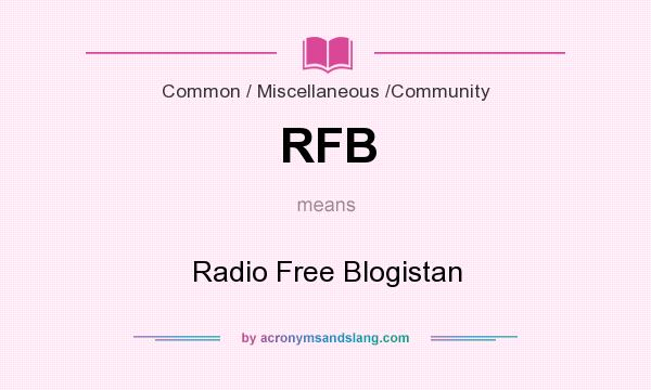 What does RFB mean? It stands for Radio Free Blogistan