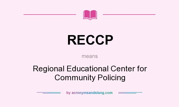 What does RECCP mean? It stands for Regional Educational Center for Community Policing