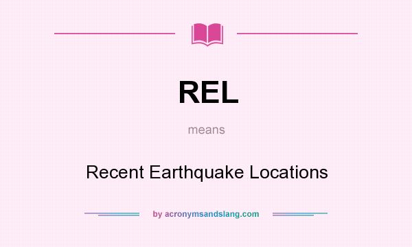 What does REL mean? It stands for Recent Earthquake Locations