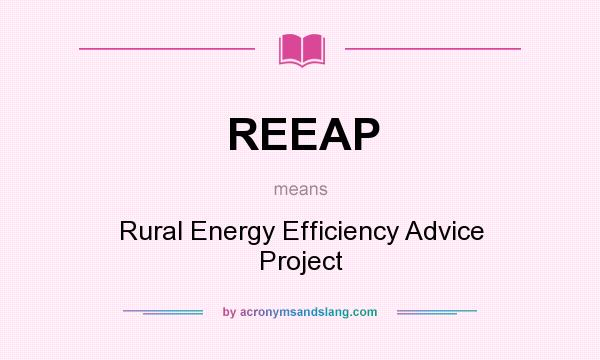 What does REEAP mean? It stands for Rural Energy Efficiency Advice Project
