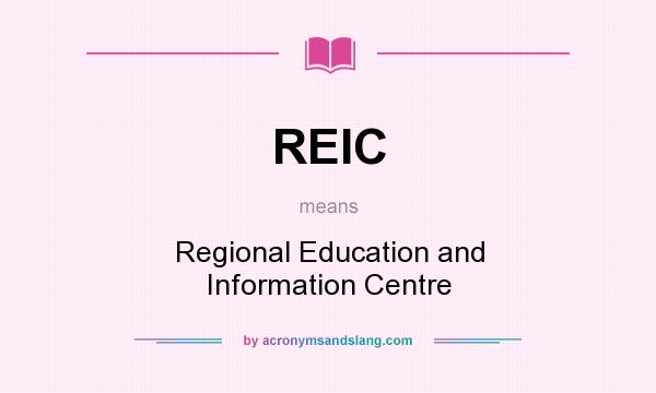 What does REIC mean? It stands for Regional Education and Information Centre