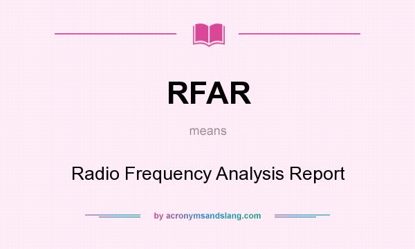 What does RFAR mean? It stands for Radio Frequency Analysis Report