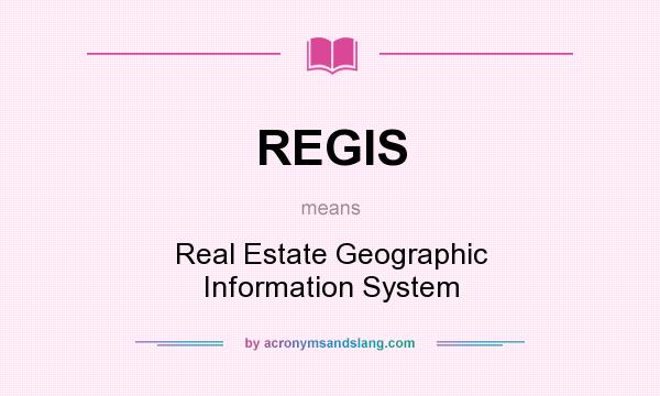 What does REGIS mean? It stands for Real Estate Geographic Information System