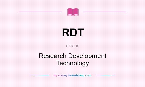 What does RDT mean? It stands for Research Development Technology