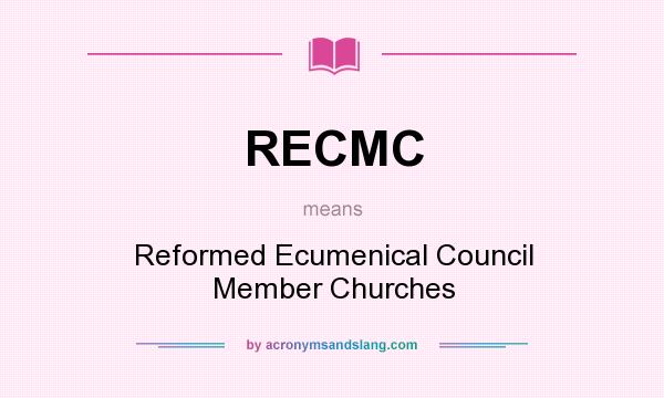 What does RECMC mean? It stands for Reformed Ecumenical Council Member Churches