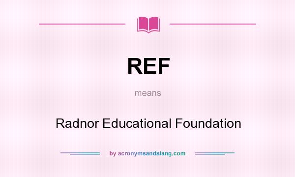 What does REF mean? It stands for Radnor Educational Foundation