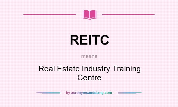 What does REITC mean? It stands for Real Estate Industry Training Centre
