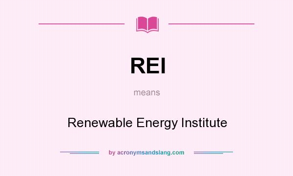 What does REI mean? It stands for Renewable Energy Institute