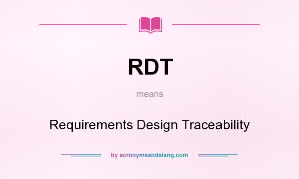 What does RDT mean? It stands for Requirements Design Traceability