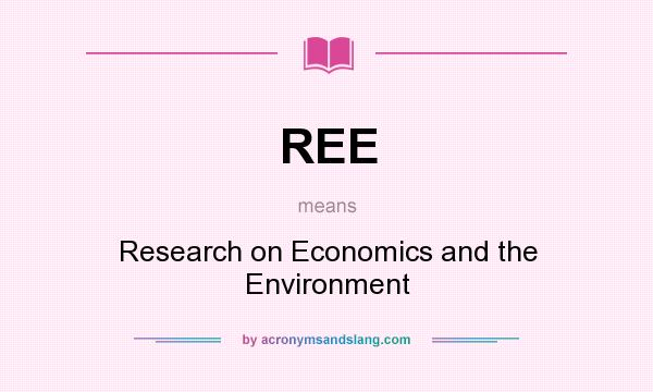 What does REE mean? It stands for Research on Economics and the Environment
