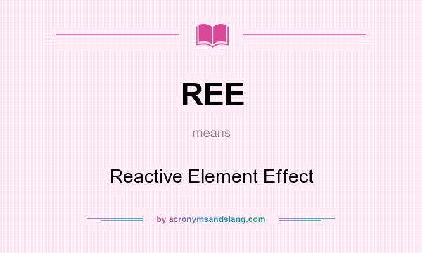 What does REE mean? It stands for Reactive Element Effect