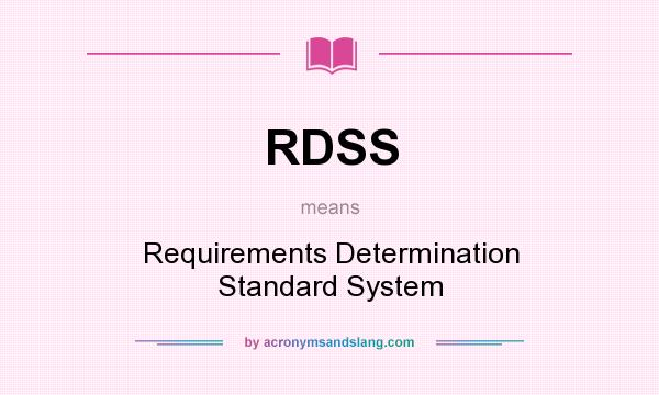 What does RDSS mean? It stands for Requirements Determination Standard System