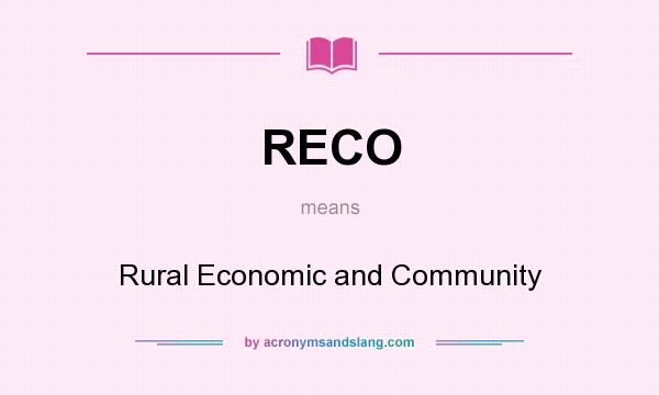 What does RECO mean? It stands for Rural Economic and Community