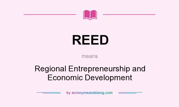 What does REED mean? It stands for Regional Entrepreneurship and Economic Development