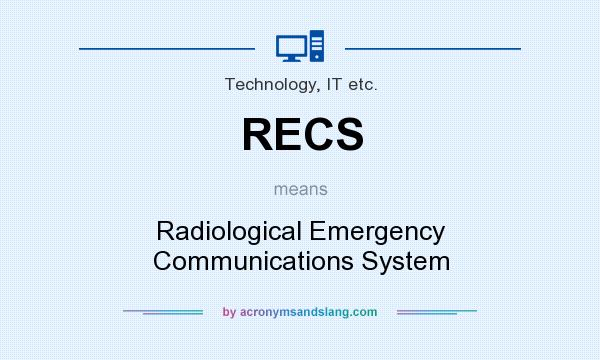 What does RECS mean? It stands for Radiological Emergency Communications System