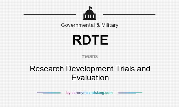 What does RDTE mean? It stands for Research Development Trials and Evaluation