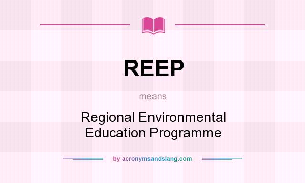 What does REEP mean? It stands for Regional Environmental Education Programme