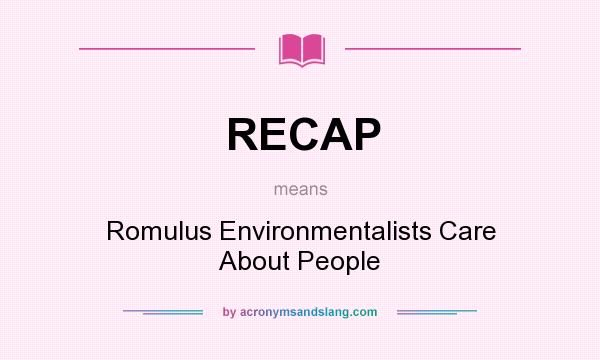 What does RECAP mean? It stands for Romulus Environmentalists Care About People