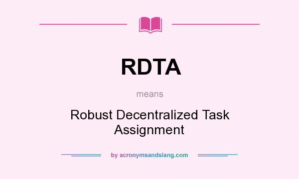 What does RDTA mean? It stands for Robust Decentralized Task Assignment