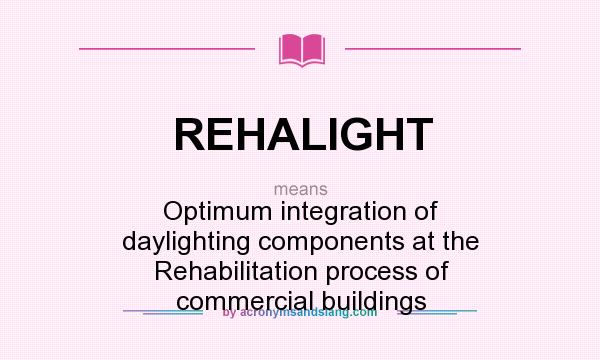What does REHALIGHT mean? It stands for Optimum integration of daylighting components at the Rehabilitation process of commercial buildings