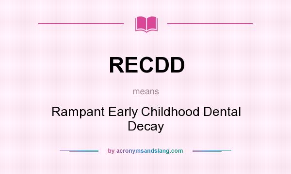 What does RECDD mean? It stands for Rampant Early Childhood Dental Decay