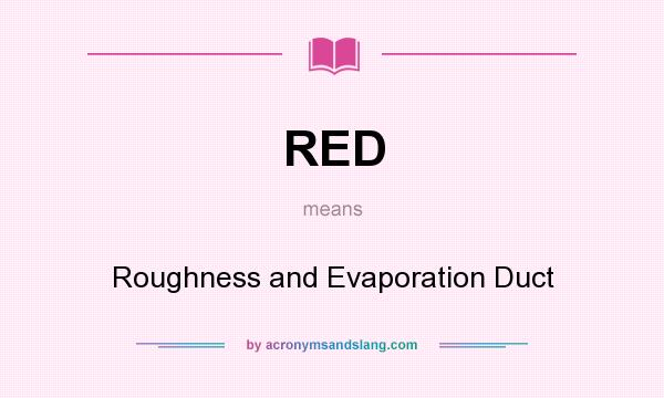 What does RED mean? It stands for Roughness and Evaporation Duct