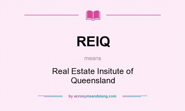 What does REIQ mean? It stands for Real Estate Insitute of Queensland