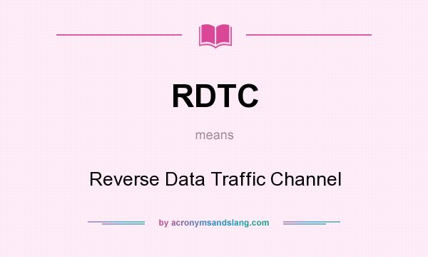 What does RDTC mean? It stands for Reverse Data Traffic Channel