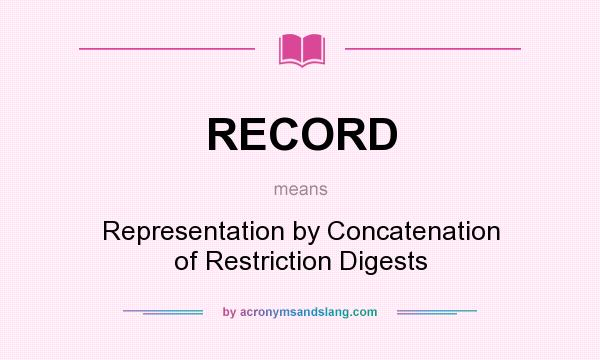 What does RECORD mean? It stands for Representation by Concatenation of Restriction Digests