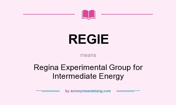 What does REGIE mean? It stands for Regina Experimental Group for Intermediate Energy