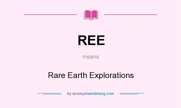 What does REE mean? It stands for Rare Earth Explorations