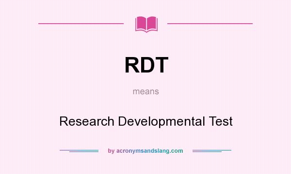 What does RDT mean? It stands for Research Developmental Test
