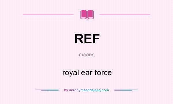 What does REF mean? It stands for royal ear force