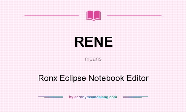 What does RENE mean? It stands for Ronx Eclipse Notebook Editor