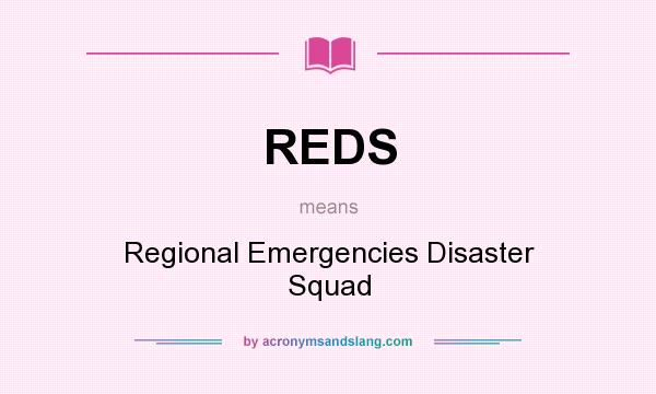What does REDS mean? It stands for Regional Emergencies Disaster Squad