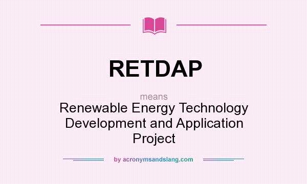 What does RETDAP mean? It stands for Renewable Energy Technology Development and Application Project