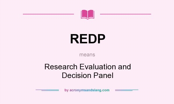 What does REDP mean? It stands for Research Evaluation and Decision Panel