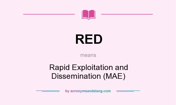 What does RED mean? It stands for Rapid Exploitation and Dissemination (MAE)